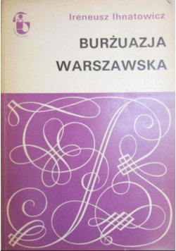 Ihnatowicz Ireneusz - Burżuazja warszawska