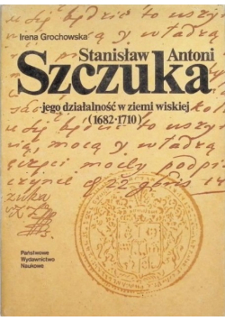 Stanisław Antoni Szczuka jego działalność w ziemi wiskiej