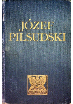 Józef Piłsudski Twórca Niepodległego Państwa Polskiego 1933 r.