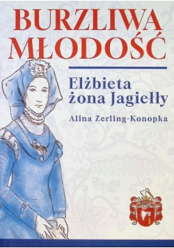Burzliwa młodość Elżbieta żona Jagiełły