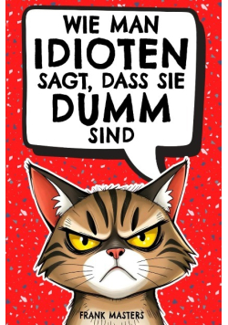 Wie man Idioten sagt, dass sie dumm sind