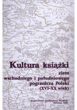 Kultura Książki Ziem Wschodniego I Południowego Pogranicza Polski ( XVI-XX wiek)
