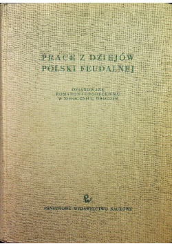 Prace z dziejów Polski feudalnej