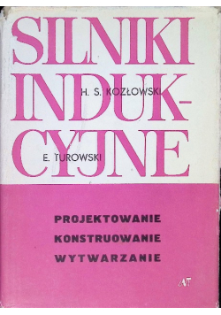 Silniki indukcyjne projektowanie konstruowanie wytwarzanie