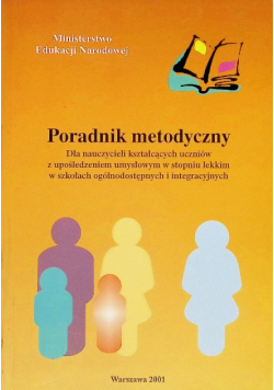 Poradnik metodyczny dla nauczycieli kształcących uczniów z upośledzeniem umysłowym w stopniu lekkim w szkołach ogólnodostępnych i integracyjnych