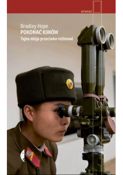 Pokonać Kimów Tajna misja przeciwko reżimowi
