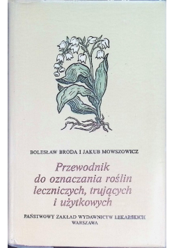 Przewodnik do oznaczania roślin leczniczych trujących i użytkowych