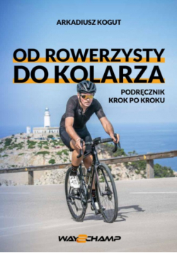 Od rowerzysty do kolarza. Podręcznik krok po kroku