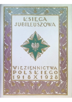 Księga jubileuszowa więziennictwa polskiego 1918 - 1928