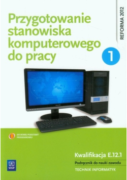 Przygotowanie stanowiska komputerowego do pracy Podręcznik Część 1 Kwalifikacja E.12.1