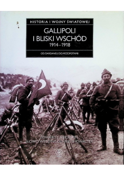 Gallipoli i Bliski Wschód 1914-1918 Od Dardaneli do Mezopotamii