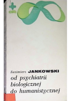 Od psychiatrii biologicznej do humanistycznej