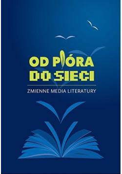Od pióra do sieci Zmienne media literatury