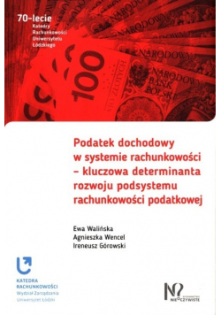 Podatek dochodowy w systemie rachunkowości - kluczowa determinanta rozwoju podsystemu rachunkowości podatkowej