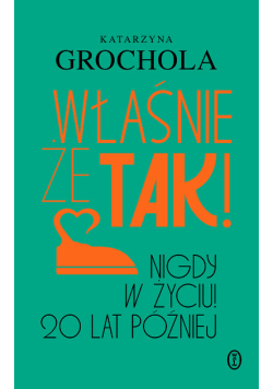 Właśnie że tak! Nigdy w życiu! 20 lat później