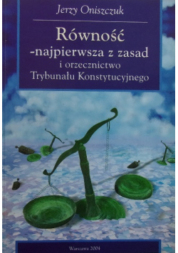 Równość najpierwsza z zasad i orzecznictwo Trybunału Konstytucyjnego