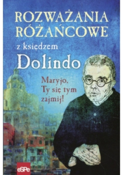 Rozważania różańcowe z księdzem Dolindo Maryjo ty się tym zajmij