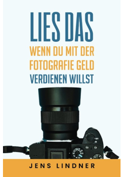 Lies das, wenn du mit der Fotografie Geld verdienen willst