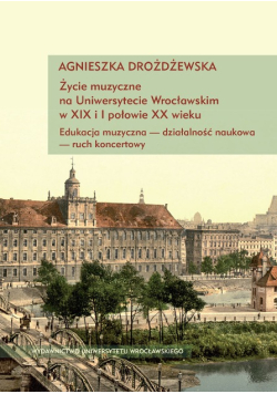 Życie muzyczne na Uniwersytecie Wrocławskim w XIX i I połowie XX wieku