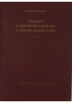 Zasady elektromagnetyki i optyki klasycznej Tom 1