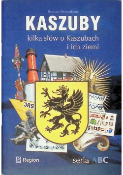 Kaszuby. Kilka słów o Kaszubach i ich ziemi