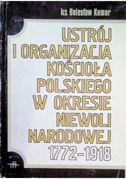 Ustrój i organizacja Kościoła polskiego w okresie niewoli narodowej 1772-1918