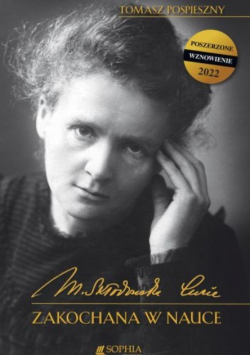 Maria Skłodowska-Curie. Zakochana w nauce