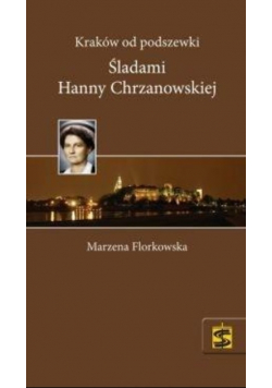 Kraków od podszewki. Śladami Hanny Chrzanowskiej