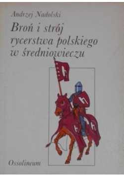 Broń i strój rycerstwa polskiego w średniowieczu