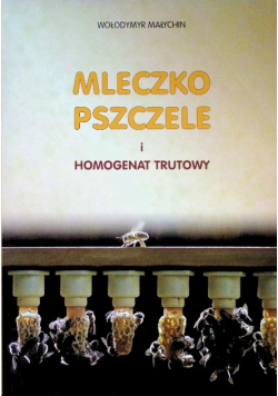 Mleczko pszczele i homogenat trutowy