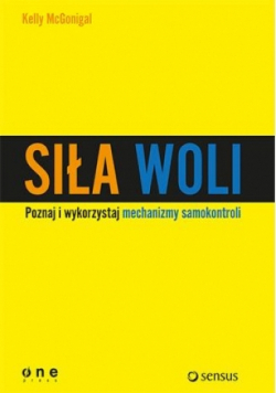 Siła woli Wykorzystaj samokontrolę i osiągaj więcej