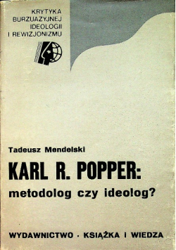 Karl R. Popper: metodolog czy ideolog?