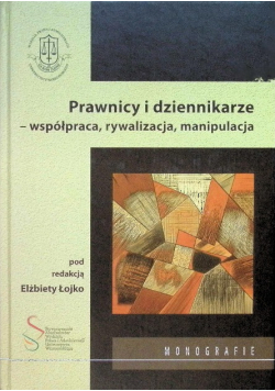 Prawnicy i dziennikarze - współpraca, rywalizacja, manipulacja