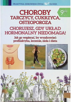 Choroby tarczycy, cukrzyca, osteoporoza chorujesz, gdy układ hormonalny niedomaga! Jak go wspierać, by wyzdrowieć : profilaktyka, leczenie, zioła i dieta