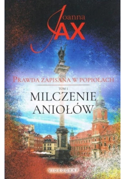 Prawda zapisana w popiołach Tom 1  Milczenie aniołów