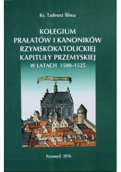 Kolegium Prałatów i kanoników rzymskokatolickiej kapituły przemyskiej w latach 1500 - 1525