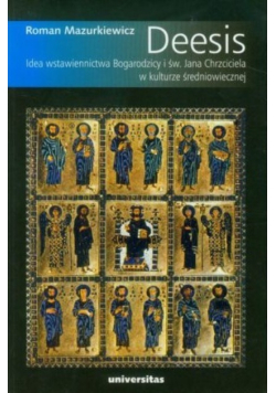Deesis Idea wstawiennictwa Bogarodzicy i św Jana Chrzciciela w kulturze  średniowiecznej