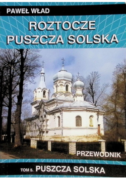 Roztocze Tom 5  Puszcza Solska
