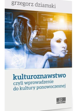 Kulturoznawstwo, czyli wprowadzenie do kultury ponowoczesnej