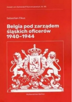 Belgia pod rządami śląskich oficerów 1940-1944