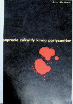 Paprocie zakwitły krwią partyzantów