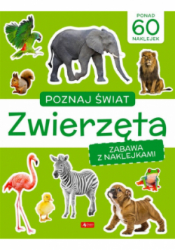 Poznaj świat. Zabawa z naklejkami. Zwierzęta