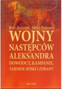 Wojny następców Aleksandra dowódcy, kampanie, tajemne spiski i zdrady