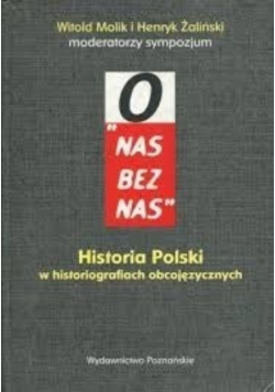 O nas bez nas Historia Polski w historiografiach obcojęzycznych