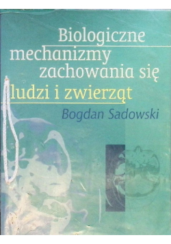 Biologiczne mechanizmy zachowania się ludzi i zwierząt