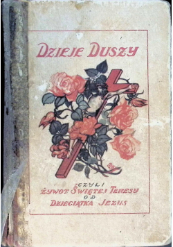 Dzieje duszy czyli żywot Świętej Teresy od Dzieciątka Jezus 1926 r.