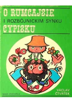 O Rumcajsie i rozbójnickim synku Cypisku