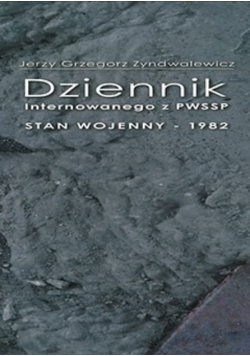 Dziennik internowanego z PWSSP. Stan wojenny - 1982
