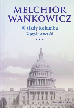 W ślady Kolumba Tom III  W pępku Ameryki