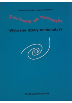 Zainteresuj się matematyką. Wybrane działy matematyki.